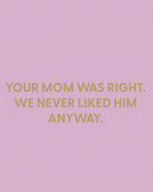 Your mom was right. We never liked him anyway. - Greeting Card - Chive Ceramics Studio - Cards - Chive Ceramics Studio