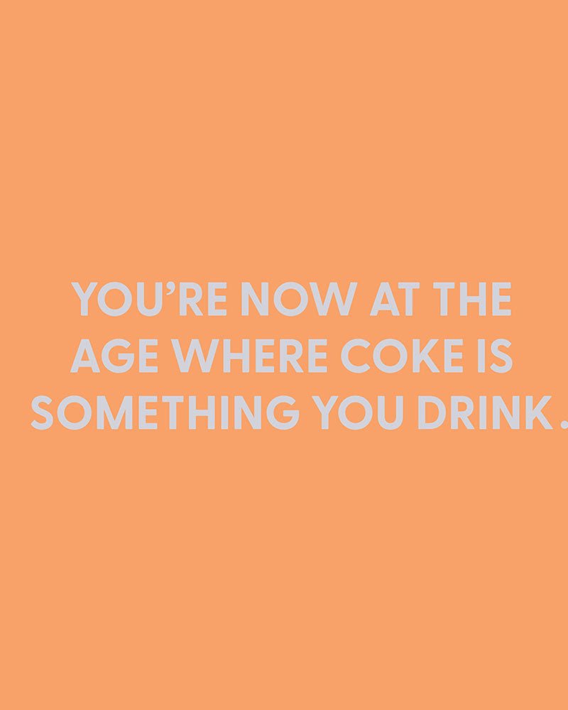 You’re now at the age where coke is something you drink - Greeting Card - Chive Ceramics Studio - Cards - Chive Ceramics Studio