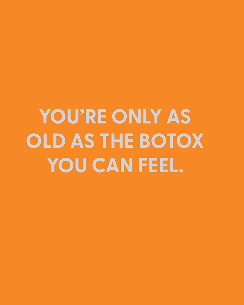 You’re only as old as the Botox you can feel. - Greeting Card - Chive Ceramics Studio - Cards - Chive Ceramics Studio