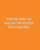 You’re only as old as the Botox you can feel. - Greeting Card - Chive Ceramics Studio - Cards - Chive Ceramics Studio