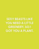 Sexy beasts like you need a little greenery, so I got you a plant. - Greeting Card - Chive Ceramics Studio - Cards - Chive Ceramics Studio