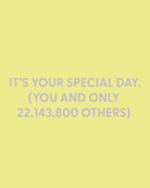 It’s your special day (you and only 22,143,800 others) - Greeting Card - Chive Ceramics Studio - Cards - Chive Ceramics Studio