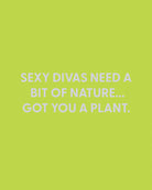 Sexy divas need a bit of nature... Got you a plant. - Greeting Card - Chive Ceramics Studio - Cards - Chive Ceramics Studio