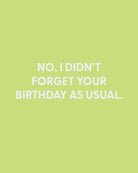No, I didn’t forget your birthday as usual. - Greeting Card - Chive Ceramics Studio - Cards - Chive Ceramics Studio