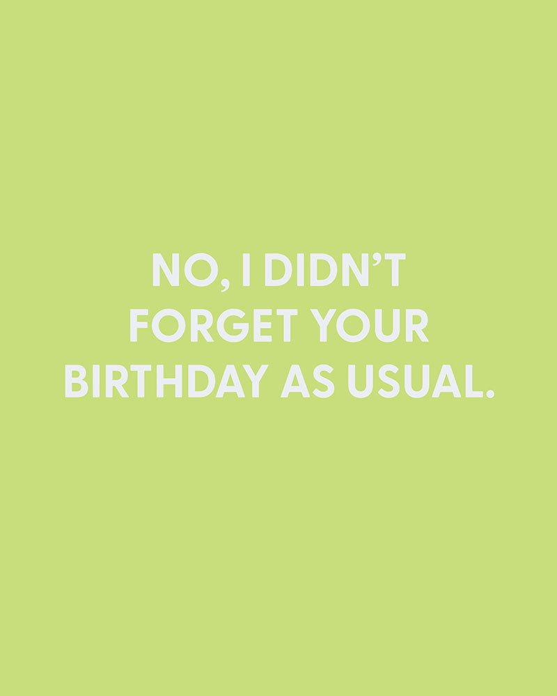 No, I didn’t forget your birthday as usual. - Greeting Card - Chive Ceramics Studio - Cards - Chive Ceramics Studio