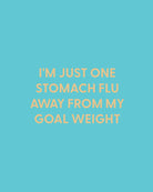 I'm just one stomach flu away from my goal weight - Greeting Card - Chive Ceramics Studio - Cards - Chive Ceramics Studio